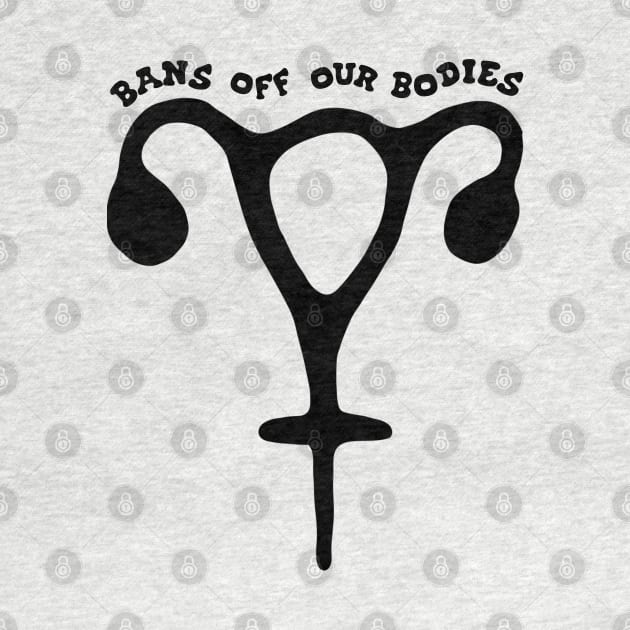 Bans Off Our Bodies Feminist Uterus by Slightly Unhinged